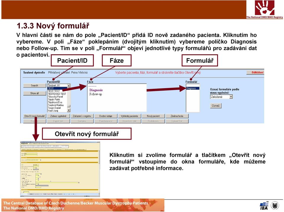 Tím se v poli Formulář objeví jednotlivé typy formulářů pro zadávání dat o pacientovi.