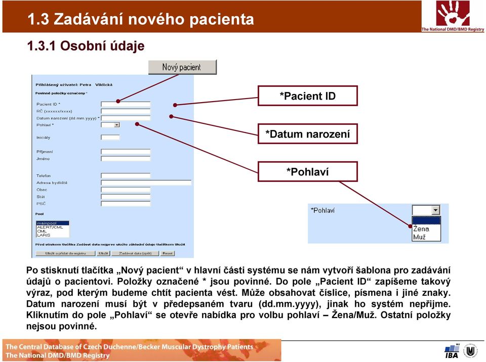 Položky označené * jsou povinné. Do pole Pacient ID zapíšeme takový výraz, pod kterým budeme chtít pacienta vést. Může obsahovat číslice, písmena i jiné znaky.