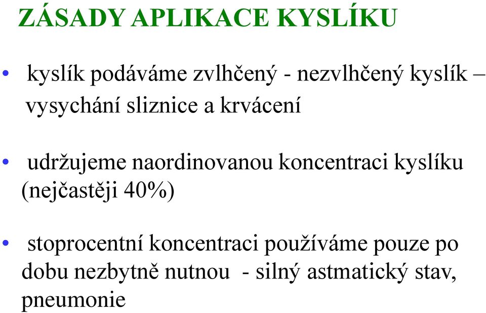 koncentraci kyslíku (nejčastěji 40%) stoprocentní koncentraci