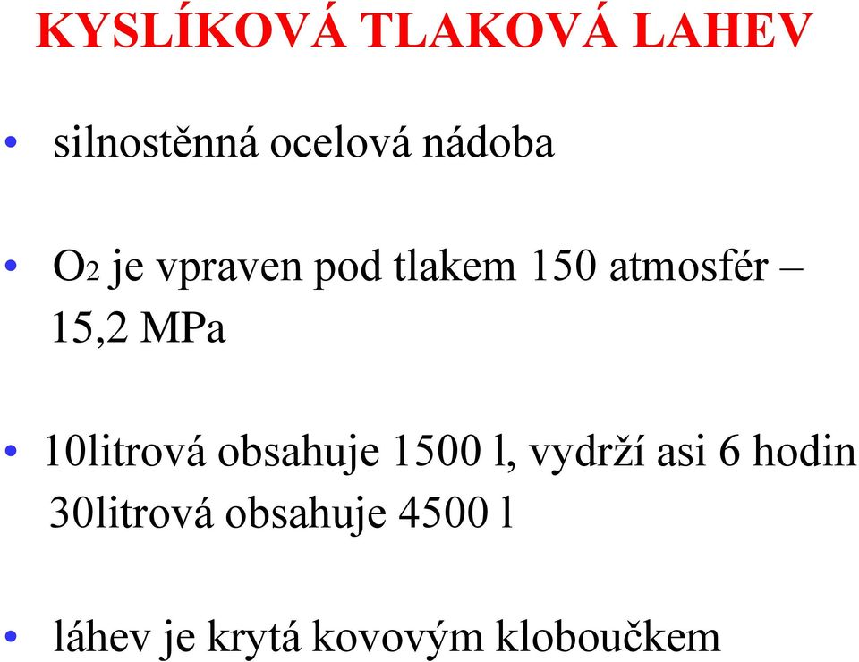 10litrová obsahuje 1500 l, vydrží asi 6 hodin