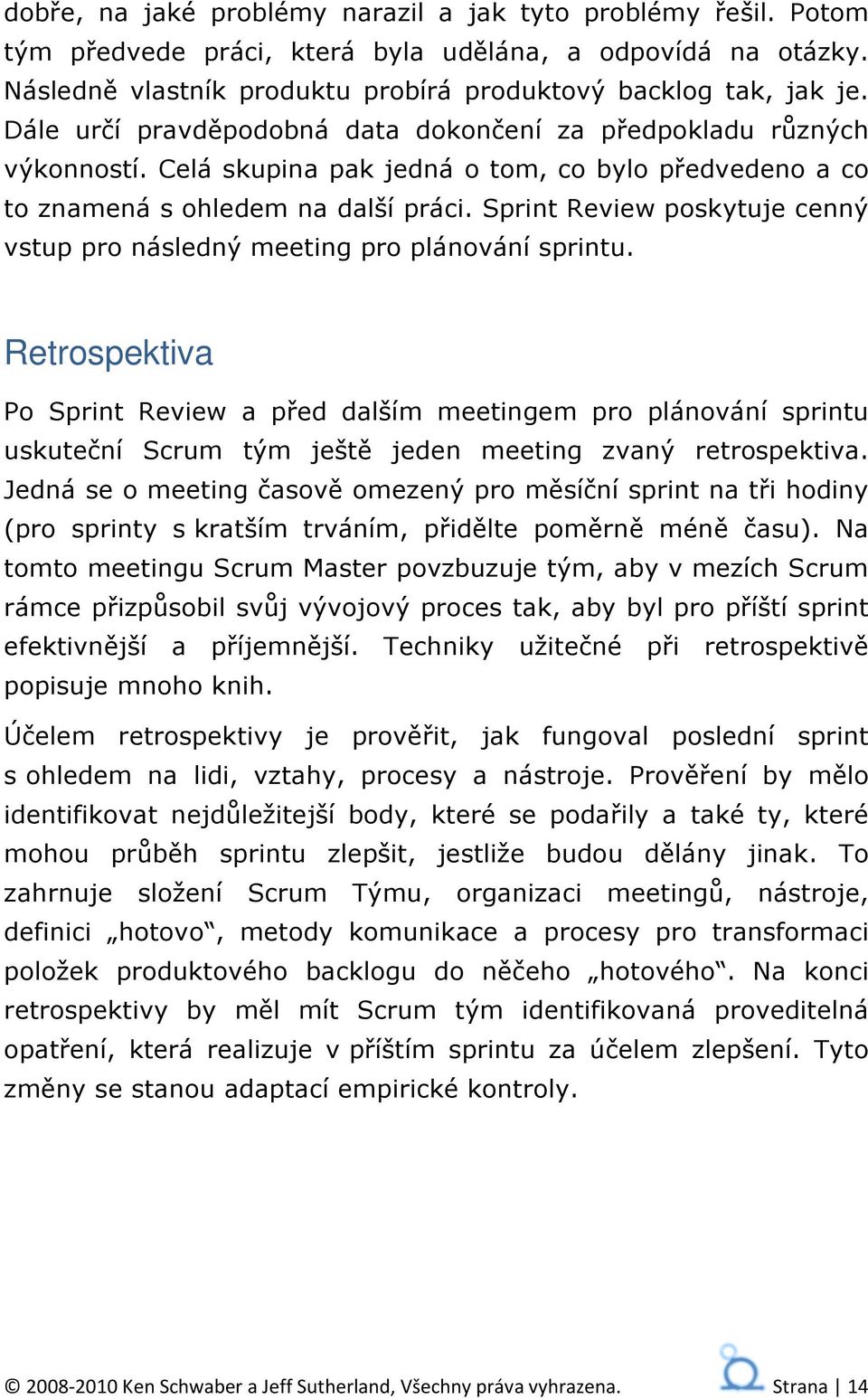 Sprint Review poskytuje cenný vstup pro následný meeting pro plánování sprintu.