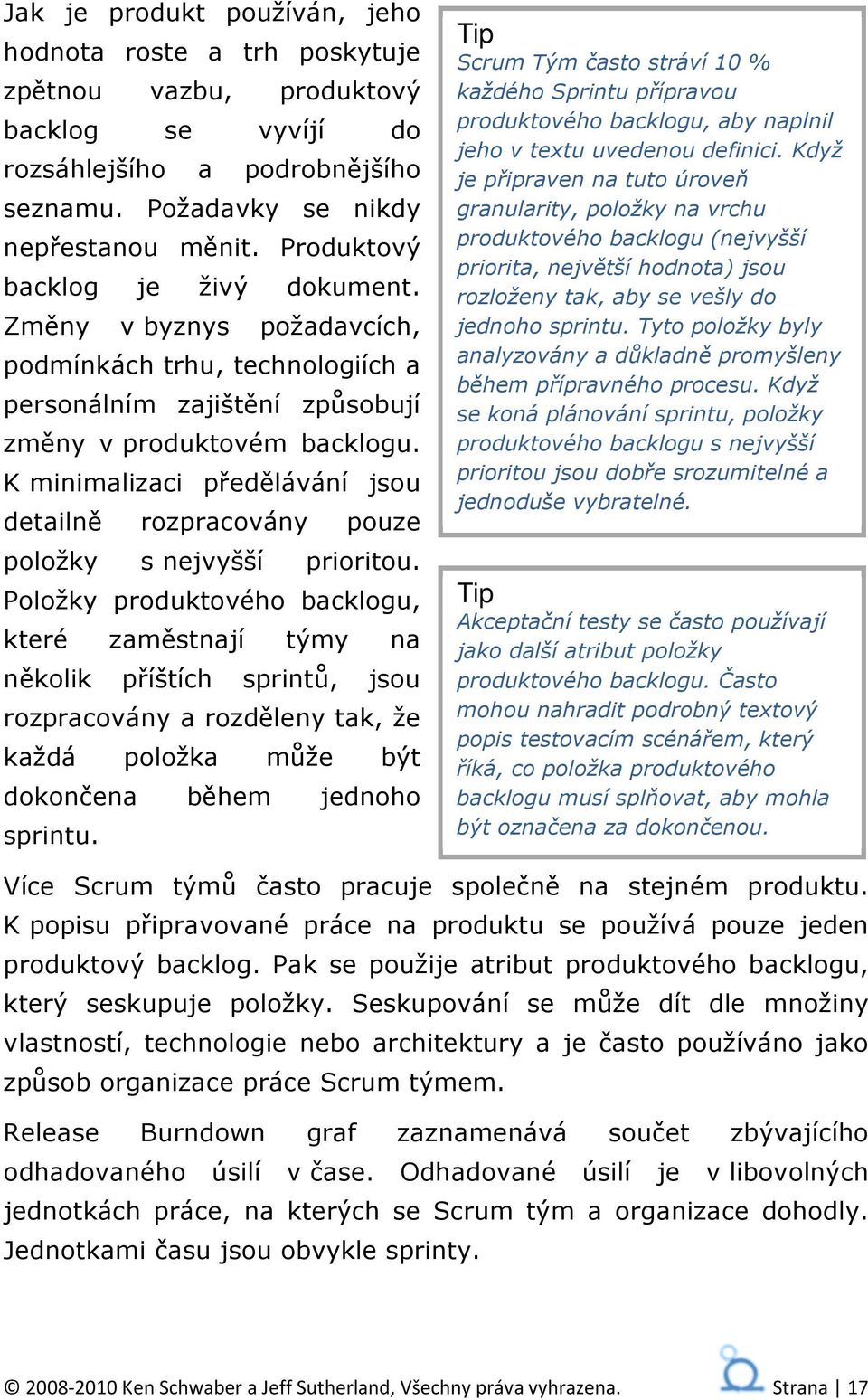 K minimalizaci předělávání jsou detailně rozpracovány pouze položky s nejvyšší prioritou.