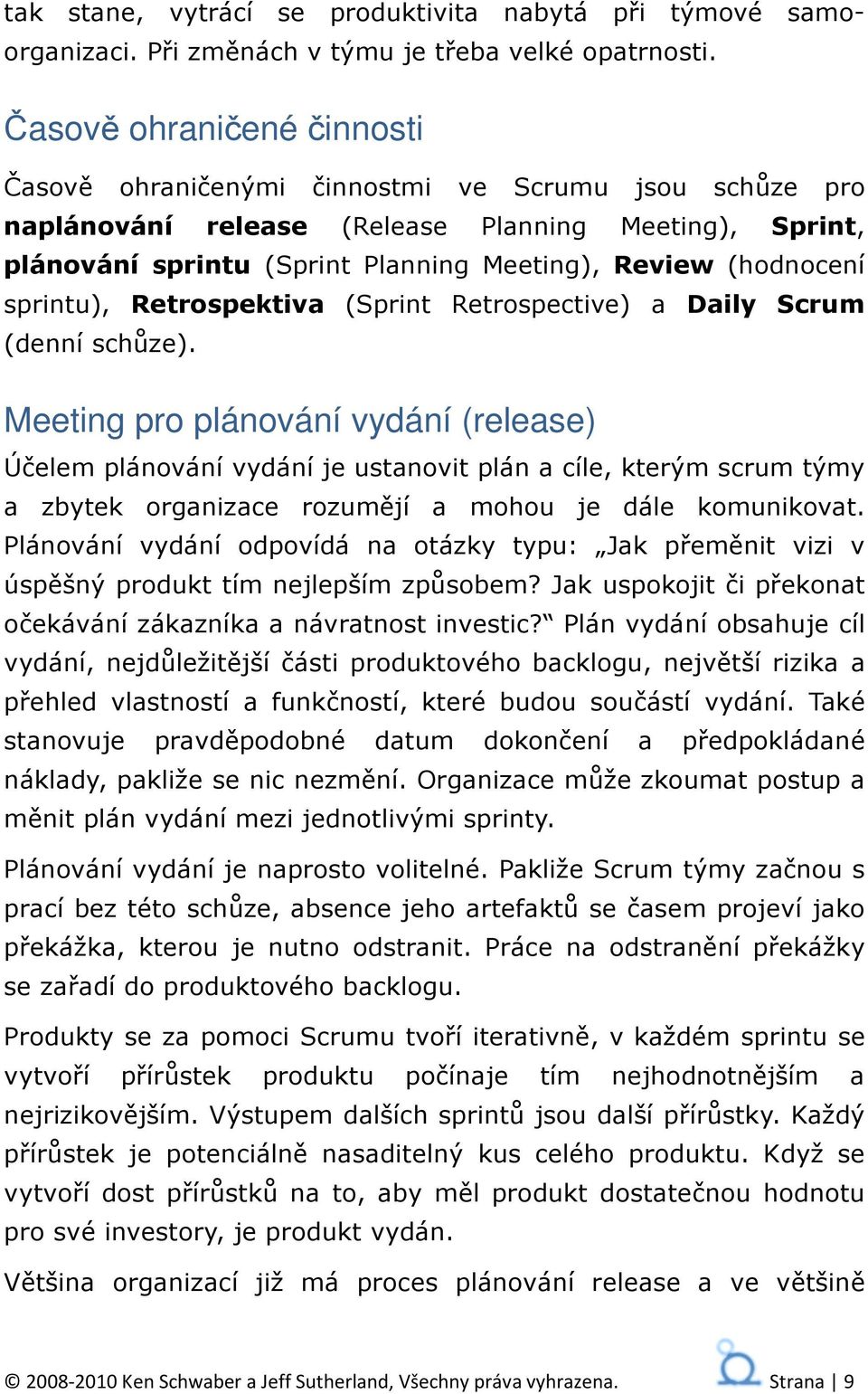 (hodnocení sprintu), Retrospektiva (Sprint Retrospective) a Daily Scrum (denní schůze).