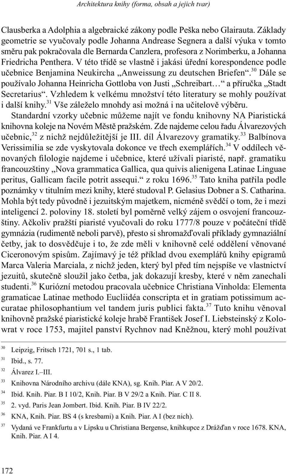 V této třídě se vlastně i jakási úřední korespondence podle učebnice Benjamina Neukircha Anweissung zu deutschen Briefen.