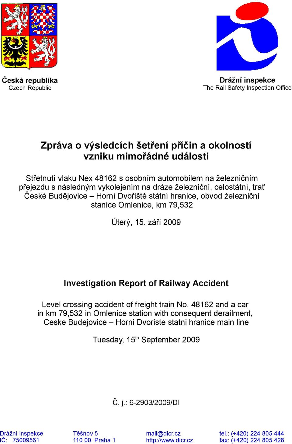 15. září 2009 Investigation Report of Railway Accident Level crossing accident of freight train No.