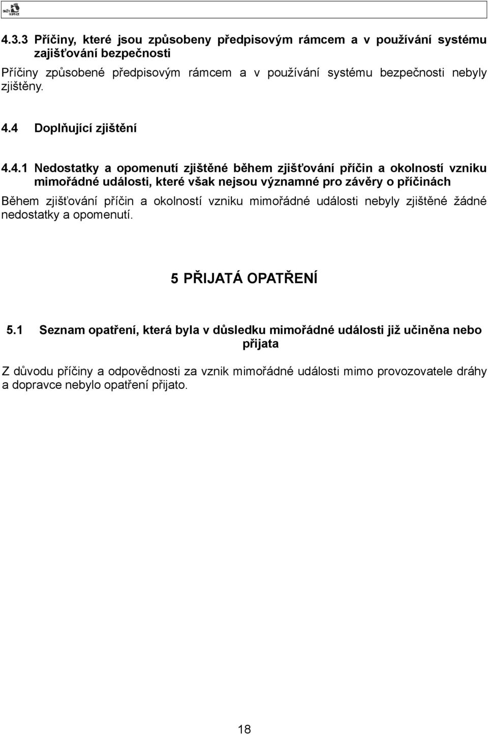 4 Doplňující zjištění 4.4.1 Nedostatky a opomenutí zjištěné během zjišťování příčin a okolností vzniku mimořádné události, které však nejsou významné pro závěry o příčinách