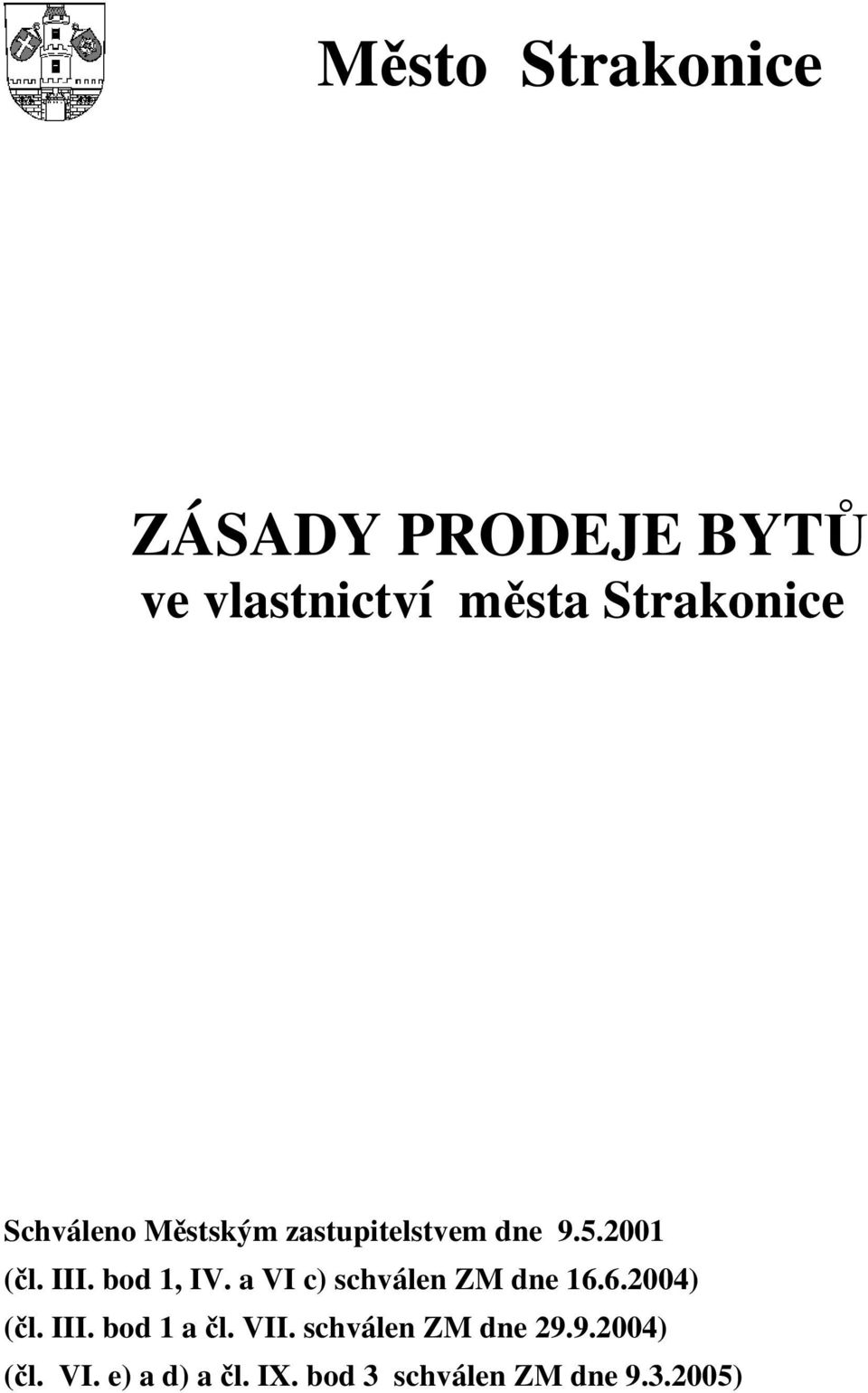 a VI c) schválen ZM dne 16.6.2004) (čl. III. bod 1 a čl. VII.