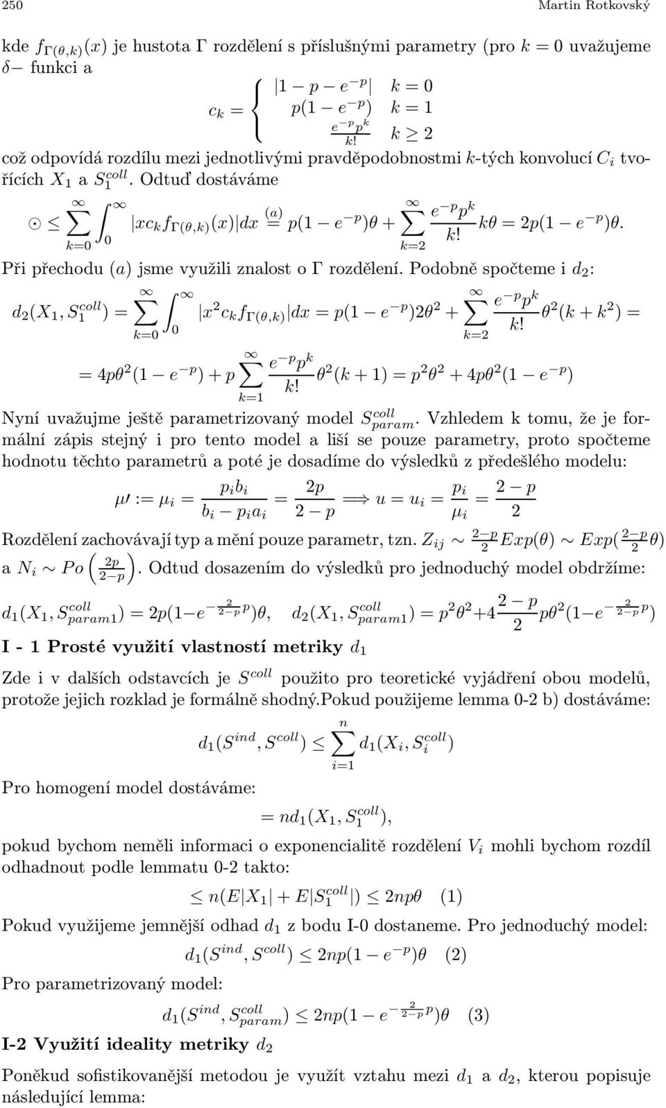 Podobně spočeme i d : d (X 1,S1 coll )= x c k f Γ(θ,k) dx = p(1 e p )θ e p p k + θ (k + k )= k=0 0 k= =4pθ (1 e p e p p k )+p θ (k +1)=p θ +4pθ (1 e p ) Nyní uvažujme ješě paramerizovaný model Sparam