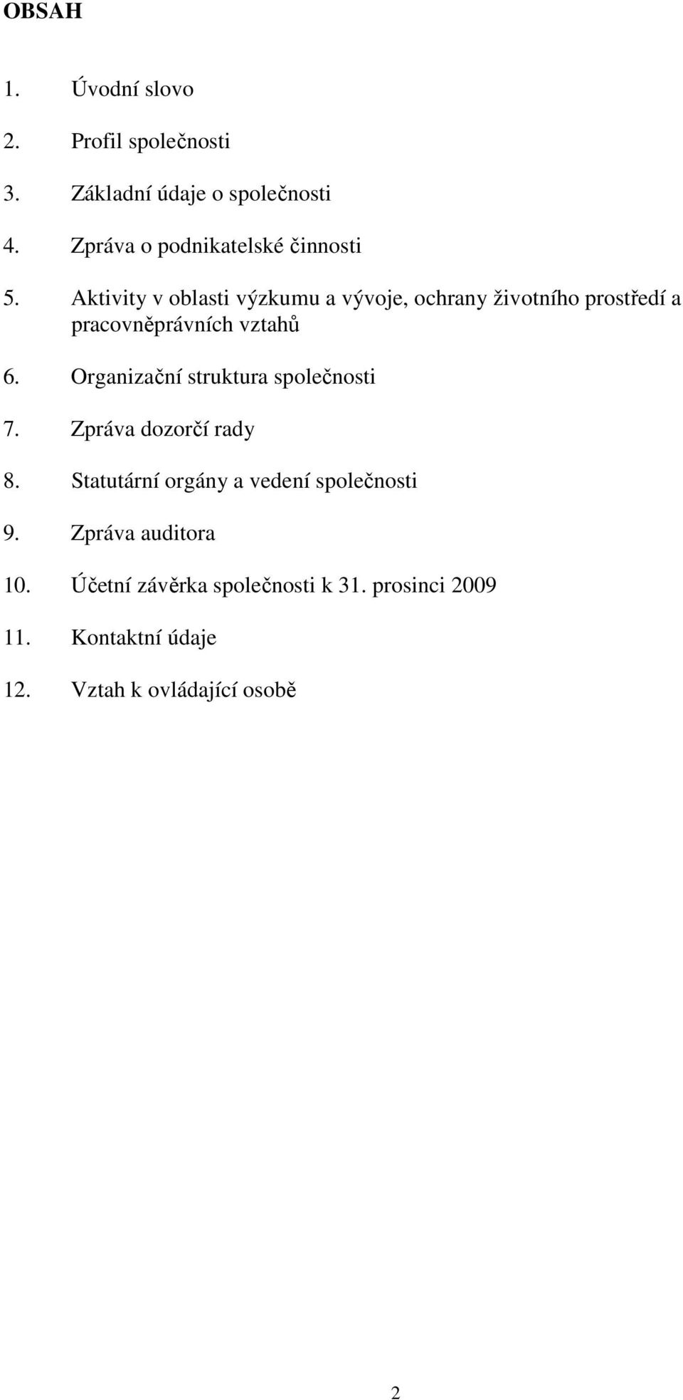 Aktivity v oblasti výzkumu a vývoje, ochrany životního prostředí a pracovněprávních vztahů 6.