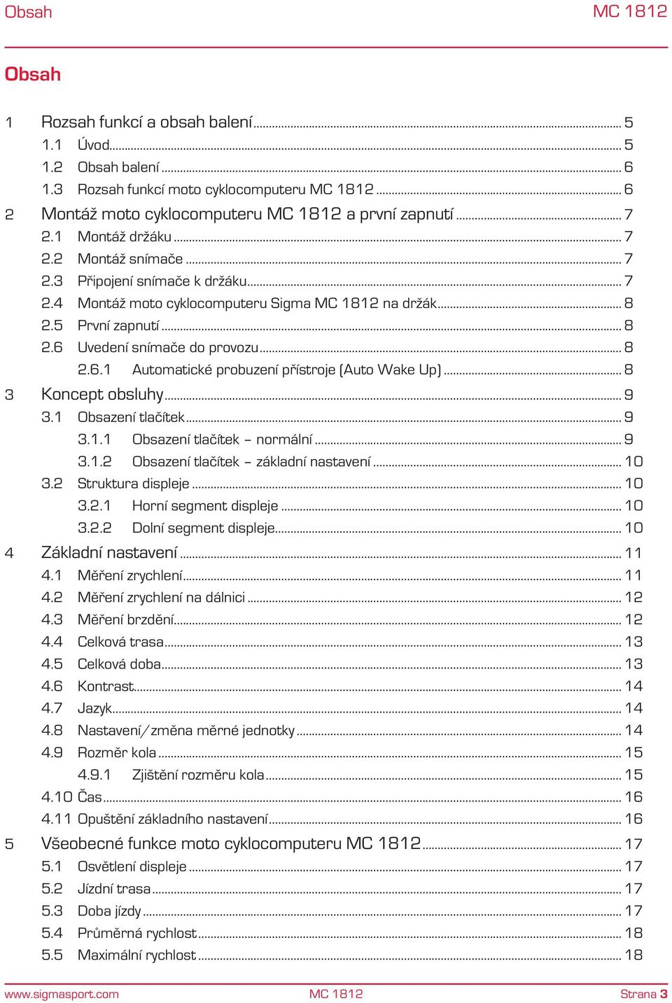 .. 8 2.6.1 Automatické probuzení přístroje (Auto Wake Up)... 8 3 Koncept obsluhy... 9 3.1 Obsazení tlačítek... 9 3.1.1 Obsazení tlačítek normální... 9 3.1.2 Obsazení tlačítek základní nastavení... 10 3.