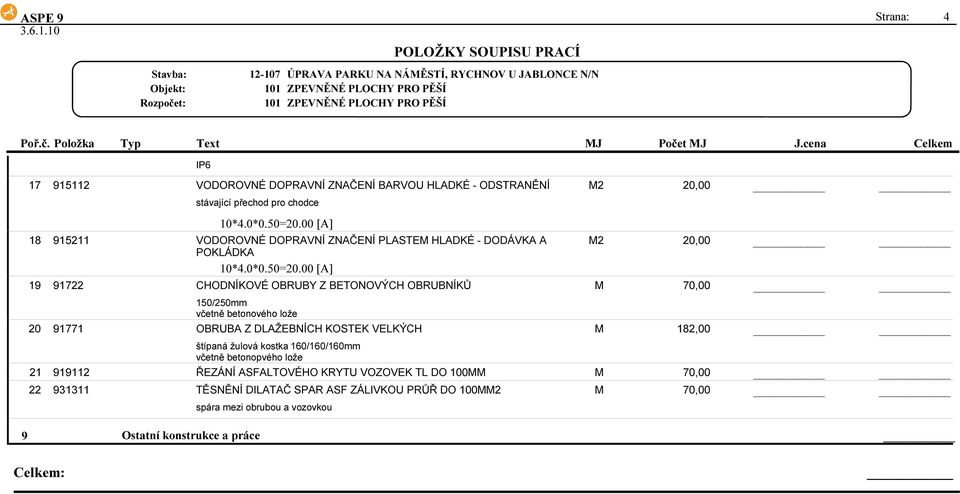 00 [A] VODOROVNÉ DOPRAVNÍ ZNAČENÍ PLASTE HLADKÉ - DODÁVKA A POKLÁDKA 0*4.0*0.50=20.