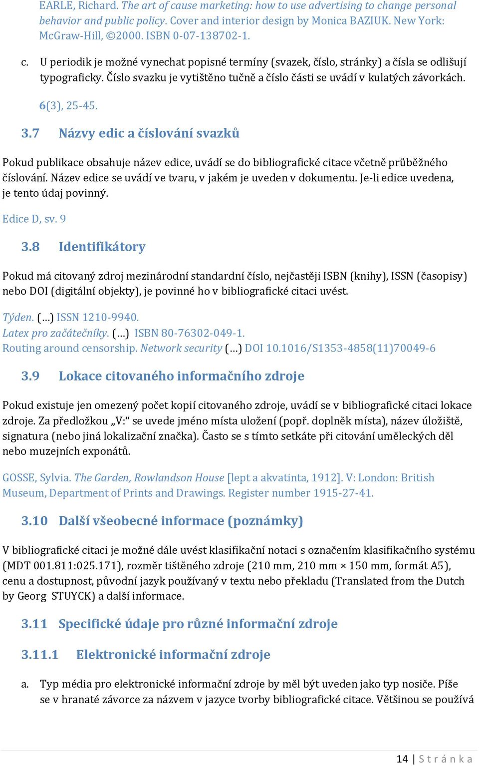 Číslo svazku je vytištěno tučně a číslo části se uvádí v kulatých závorkách. 6(3), 25-45. 3.