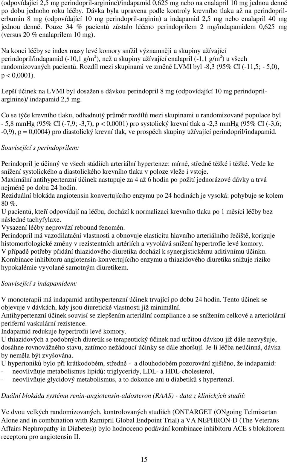 Pouze 34 % pacientů zůstalo léčeno perindoprilem 2 mg/indapamidem 0,625 mg (versus 20 % enalaprilem 10 mg).