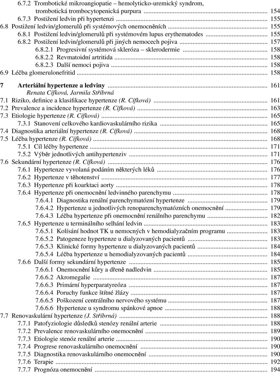 .. 157 6.8.2.1 Progresivní systémová skleróza sklerodermie... 158 6.8.2.2 Revmatoidní artritida... 158 6.8.2.3 Další nemoci pojiva... 158 6.9 Léčba glomerulonefritid.