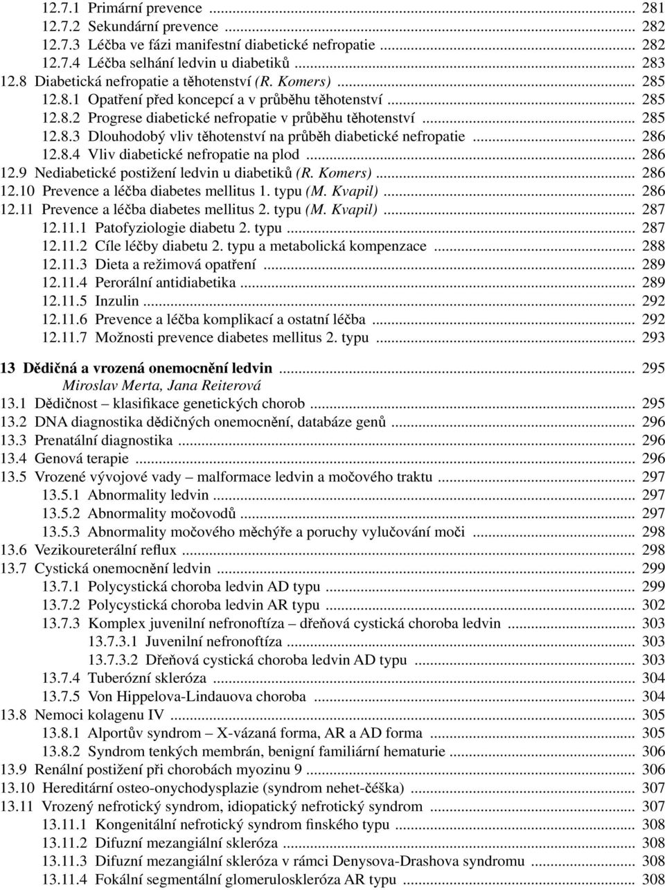 .. 286 12.8.4 Vliv diabetické nefropatie na plod... 286 12.9 Nediabetické postižení ledvin u diabetiků (R. Komers)... 286 12.10 Prevence a léčba diabetes mellitus 1. typu (M. Kvapil)... 286 12.11 Prevence a léčba diabetes mellitus 2.