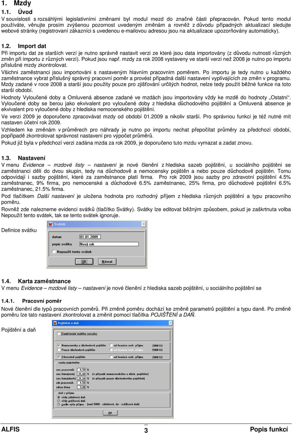 jsou na aktualizace upozorňovány automaticky). 1.2.