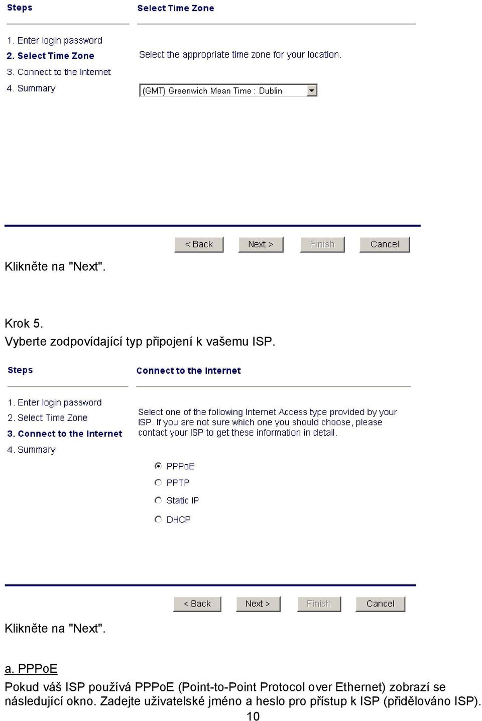 a. PPPoE Pokud váš ISP používá PPPoE (Point-to-Point Protocol over