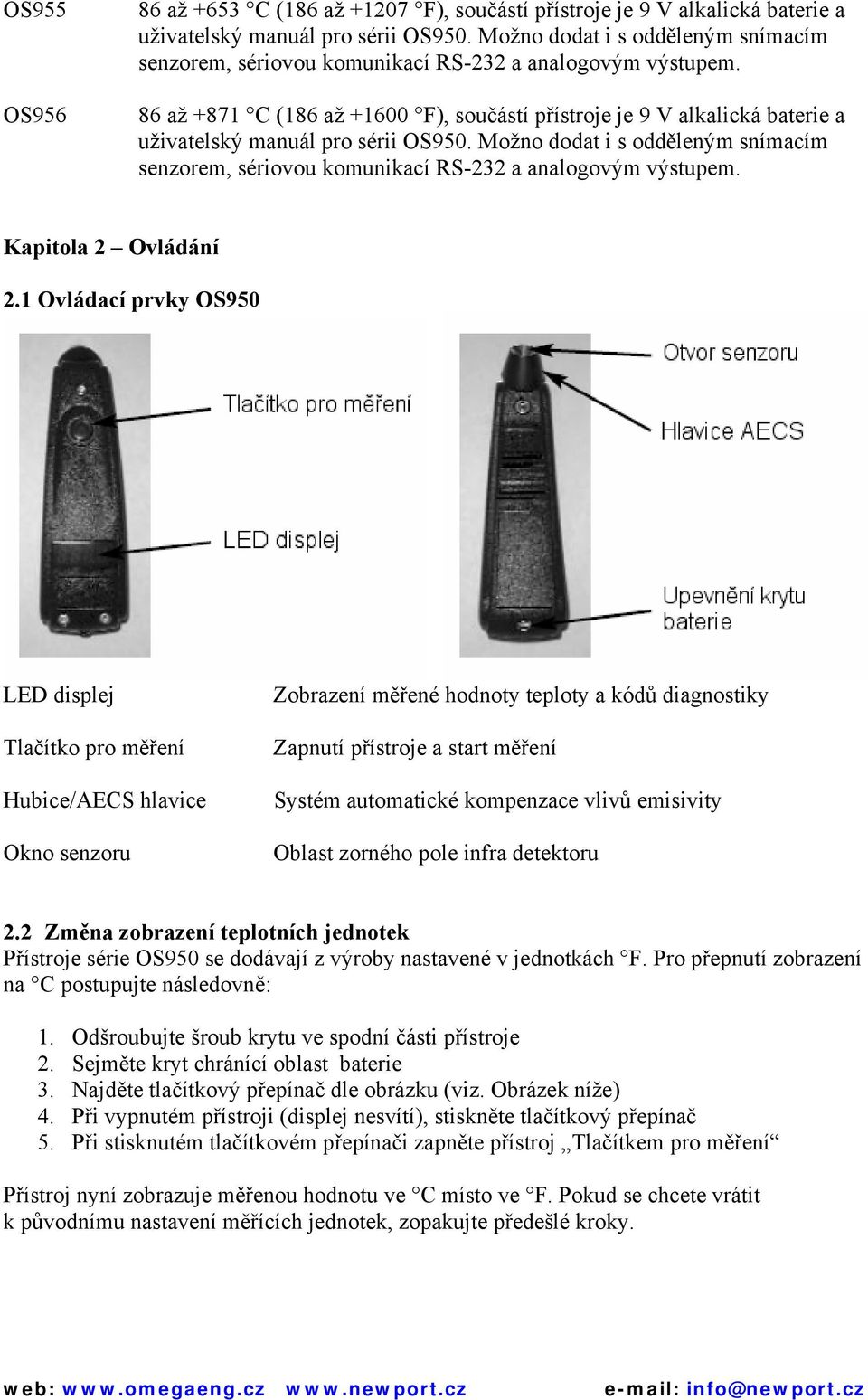 86 až +871 C (186 až +1600 F), součástí přístroje je 9 V alkalická baterie a uživatelský manuál pro sérii.  Kapitola 2 Ovládání 2.