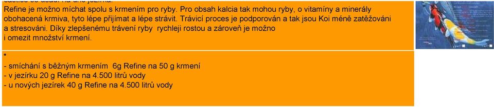 Trávicí proces je podporován a tak jsou Koi méně zatěžováni a stresováni.