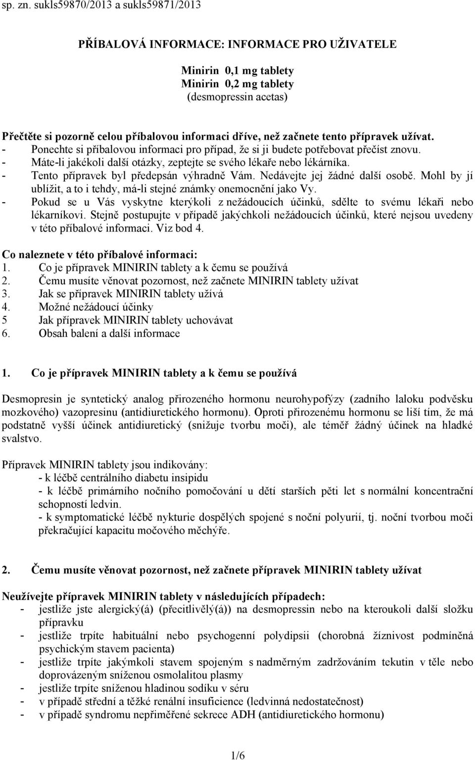 dříve, než začnete tento přípravek užívat. - Ponechte si příbalovou informaci pro případ, že si ji budete potřebovat přečíst znovu.