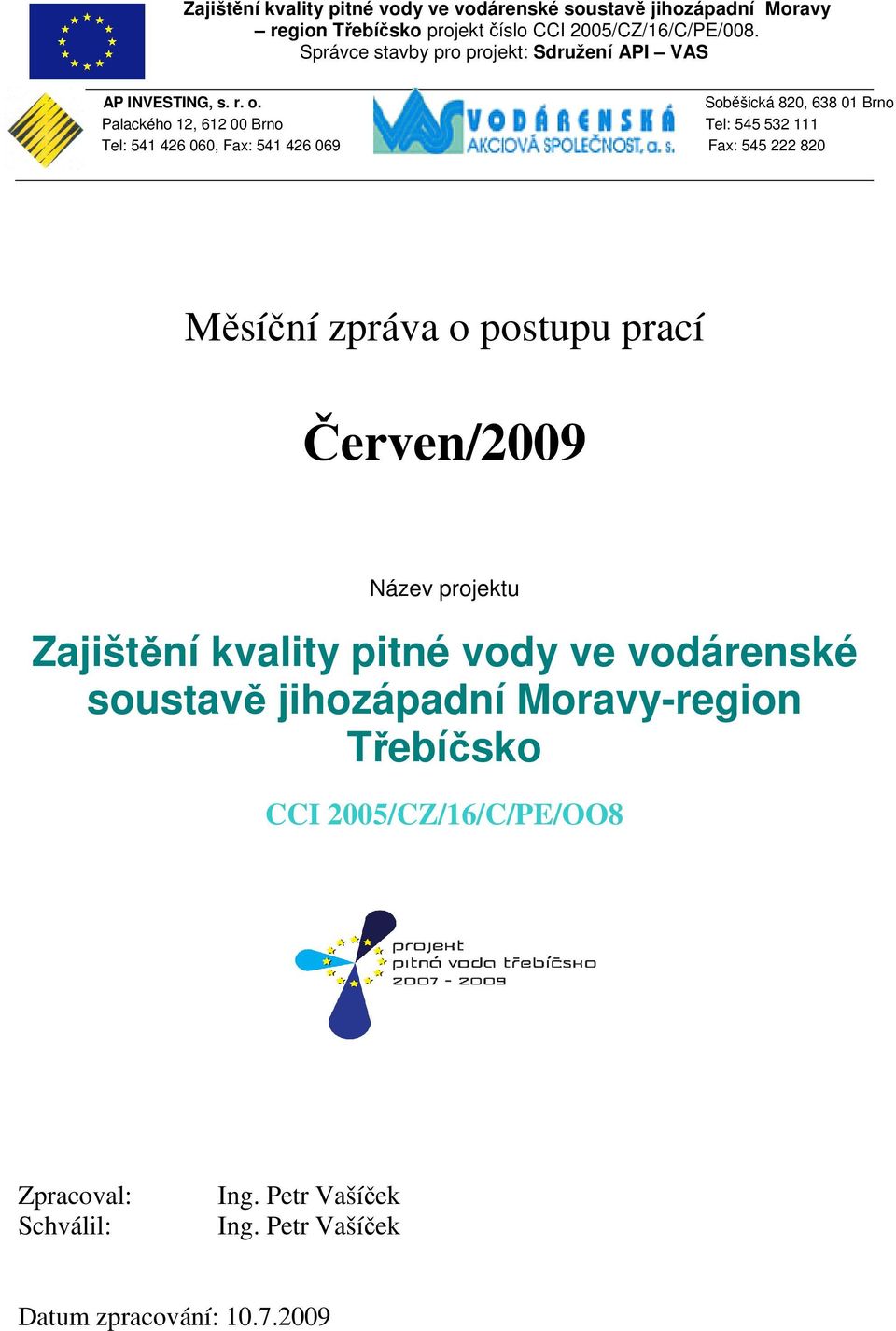 Soběšická 820, 638 01 Brno Palackého 12, 612 00 Brno Tel: 545 532 111 Tel: 541 426 060, Fax: 541 426 069 Fax: 545 222 820 Měsíční zpráva o