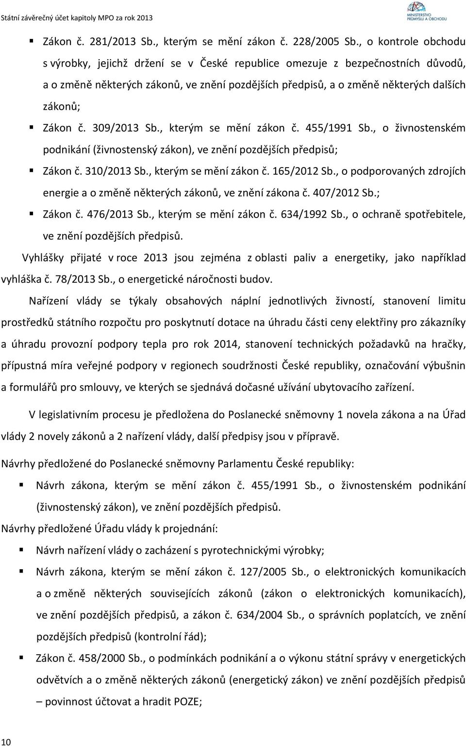 Zákon č. 309/2013 Sb., kterým se mění zákon č. 455/1991 Sb., o živnostenském podnikání (živnostenský zákon), ve znění pozdějších předpisů; Zákon č. 310/2013 Sb., kterým se mění zákon č. 165/2012 Sb.