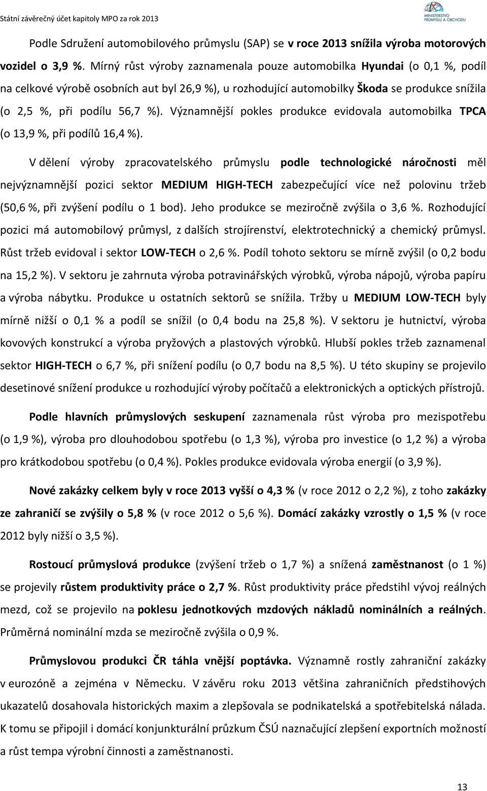 Významnější pokles produkce evidovala automobilka TPCA (o 13,9 %, při podílů 16,4 %).