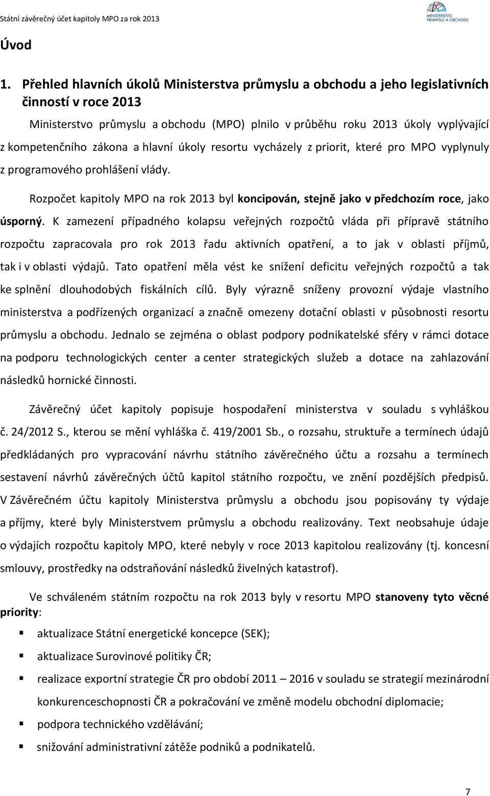 zákona a hlavní úkoly resortu vycházely z priorit, které pro MPO vyplynuly z programového prohlášení vlády.