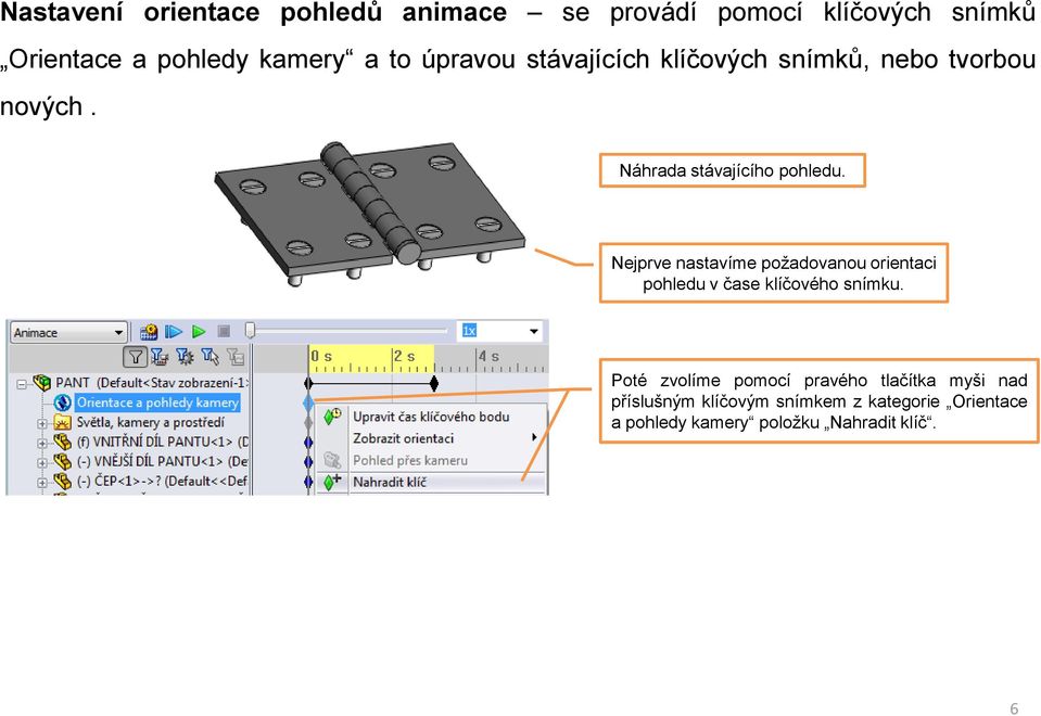 Nejprve nastavíme požadovanou orientaci pohledu v čase klíčového snímku.