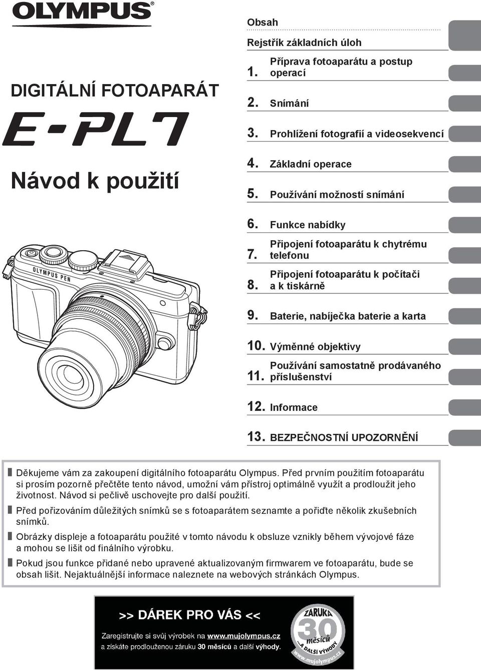 Používání samostatně prodávaného příslušenství 2. Informace 3. BEZPEČNOSTNÍ UPOZORNĚNÍ Děkujeme vám za zakoupení digitálního fotoaparátu Olympus.