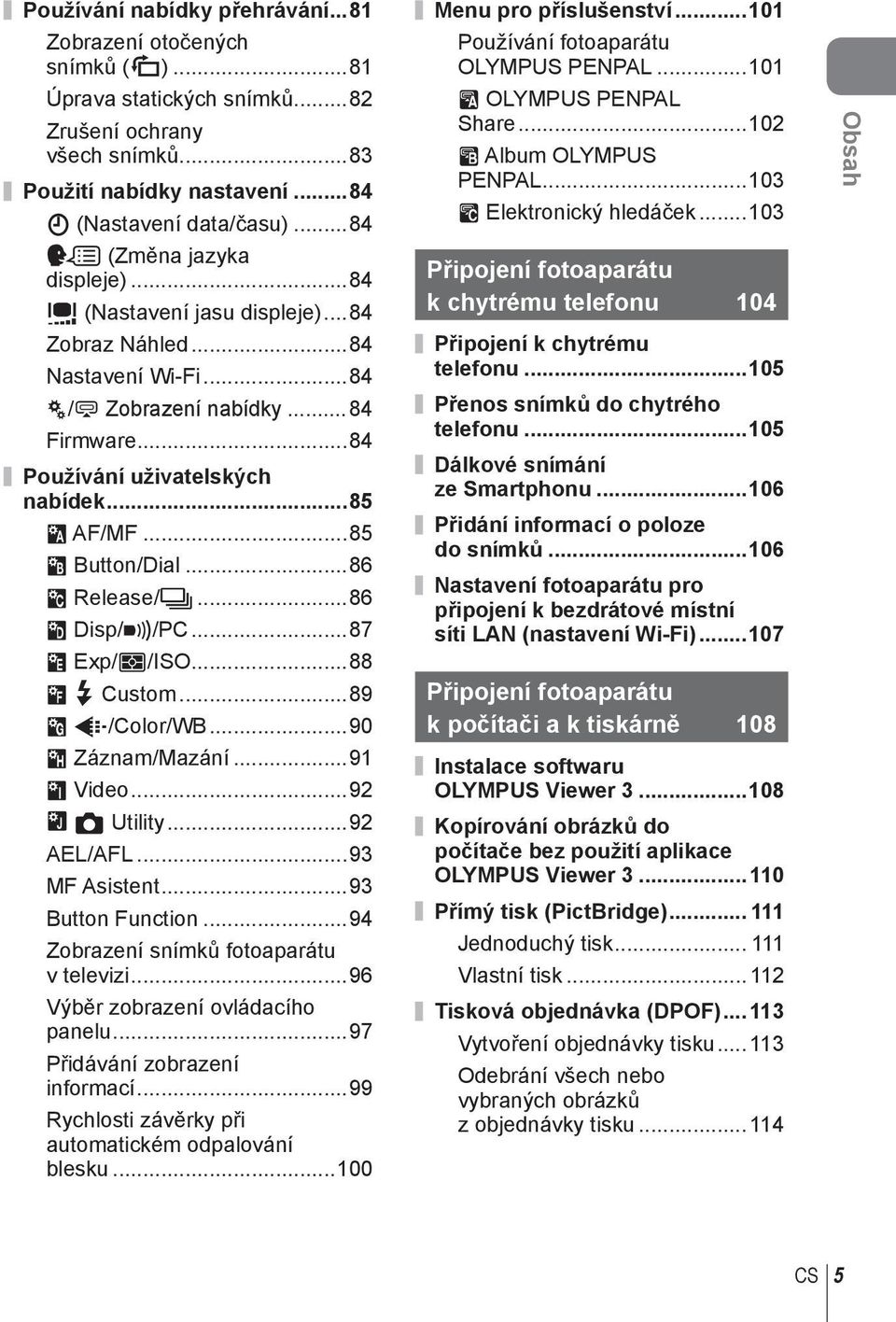 ..85 S Button/Dial...86 T Release/j...86 U Disp/8/PC...87 V Exp/p/ISO...88 W # Custom...89 X K/Color/WB...90 Y Záznam/Mazání...9 Z Video...92 b K Utility...92 AEL/AFL...93 MF Asistent.