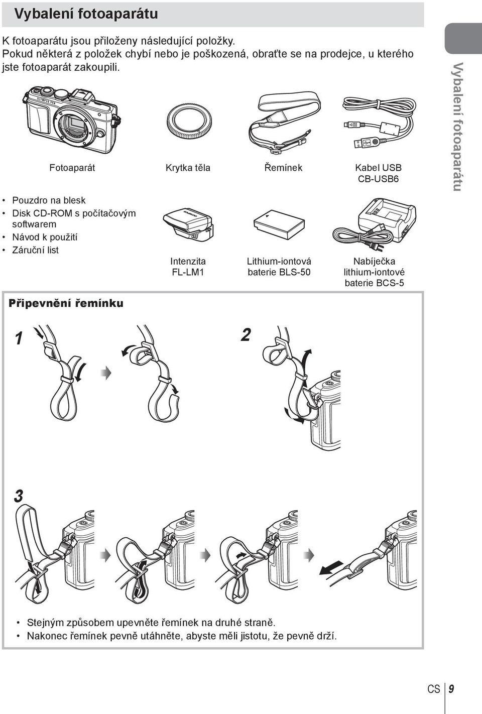 Fotoaparát Krytka těla Řemínek Kabel USB CB-USB6 Pouzdro na blesk Disk CD-ROM s počítačovým softwarem Návod k použití Záruční list Připevnění