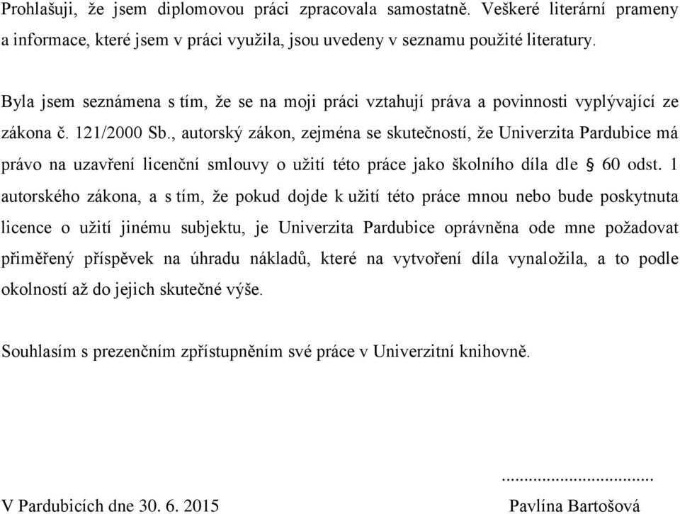 , autorský zákon, zejména se skutečností, že Univerzita Pardubice má právo na uzavření licenční smlouvy o užití této práce jako školního díla dle 60 odst.