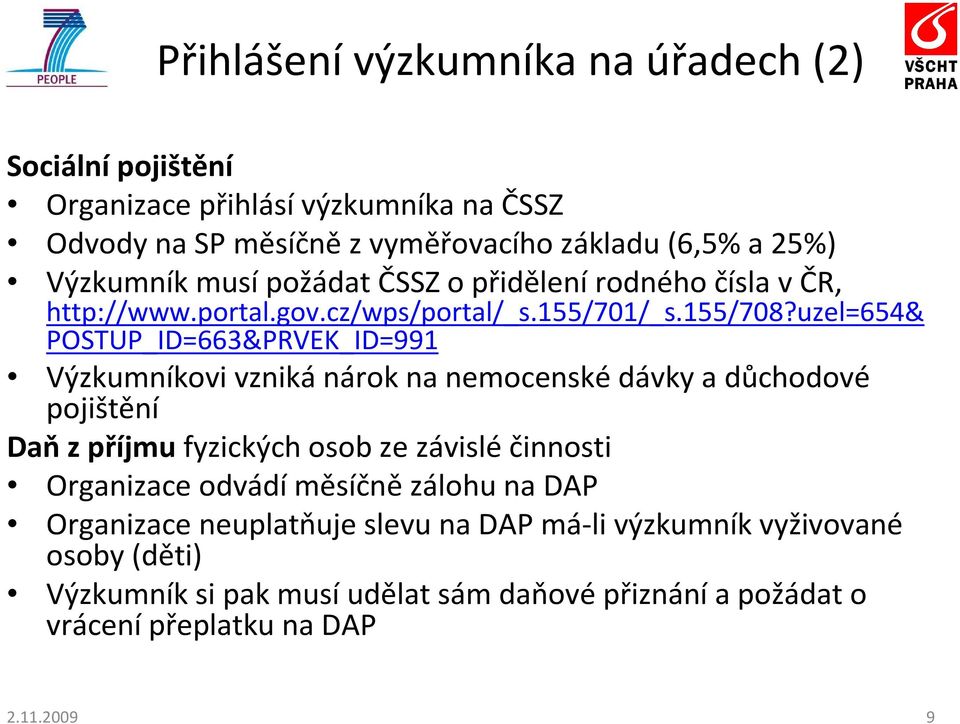 uzel=654& POSTUP_ID=663&PRVEK_ID=991 Výzkumníkovi vzniká nárok na nemocenské dávky a důchodové pojištění Daň z příjmu fyzických osob ze závislé činnosti