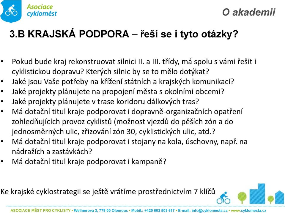 Má dotační titul kraje podporovat i dopravně-organizačních opatření zohledňujících provoz cyklistů (možnost vjezdů do pěších zón a do jednosměrných ulic, zřizování zón 30, cyklistických ulic,