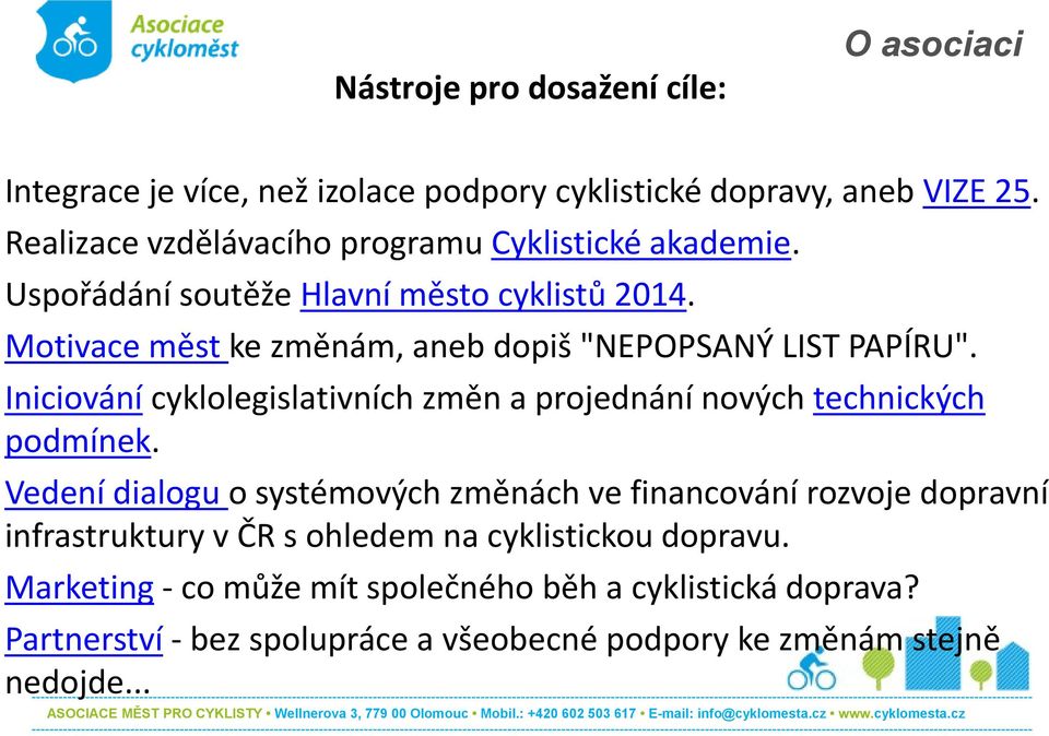 Motivace měst ke změnám, aneb dopiš "NEPOPSANÝ LIST PAPÍRU". Iniciování cyklolegislativních změn a projednání nových technických podmínek.