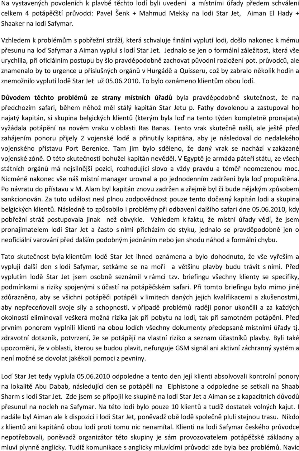 Jednalo se jen o formální záležitost, která vše urychlila, při oficiálním postupu by šlo pravděpodobně zachovat původní rozložení pot.