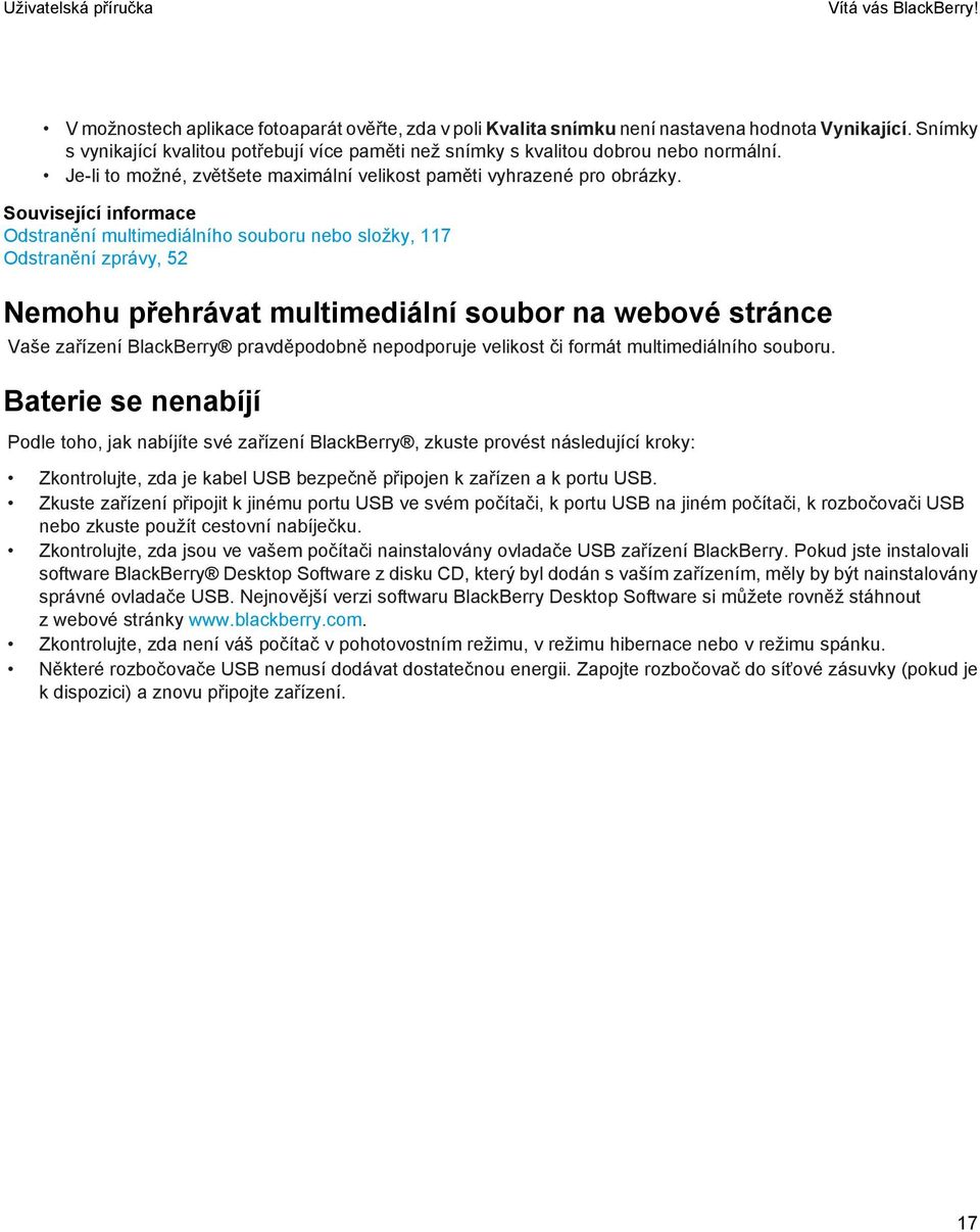 Související informace Odstranění multimediálního souboru nebo složky, 117 Odstranění zprávy, 52 Nemohu přehrávat multimediální soubor na webové stránce Vaše zařízení BlackBerry pravděpodobně