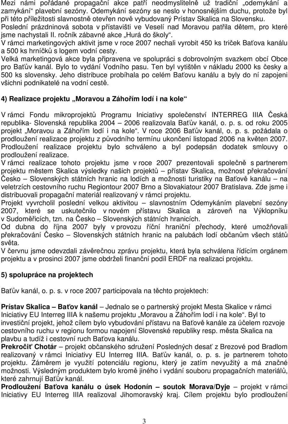 Poslední prázdninová sobota v přístavišti ve Veselí nad Moravou patřila dětem, pro které jsme nachystali II. ročník zábavné akce Hurá do školy.