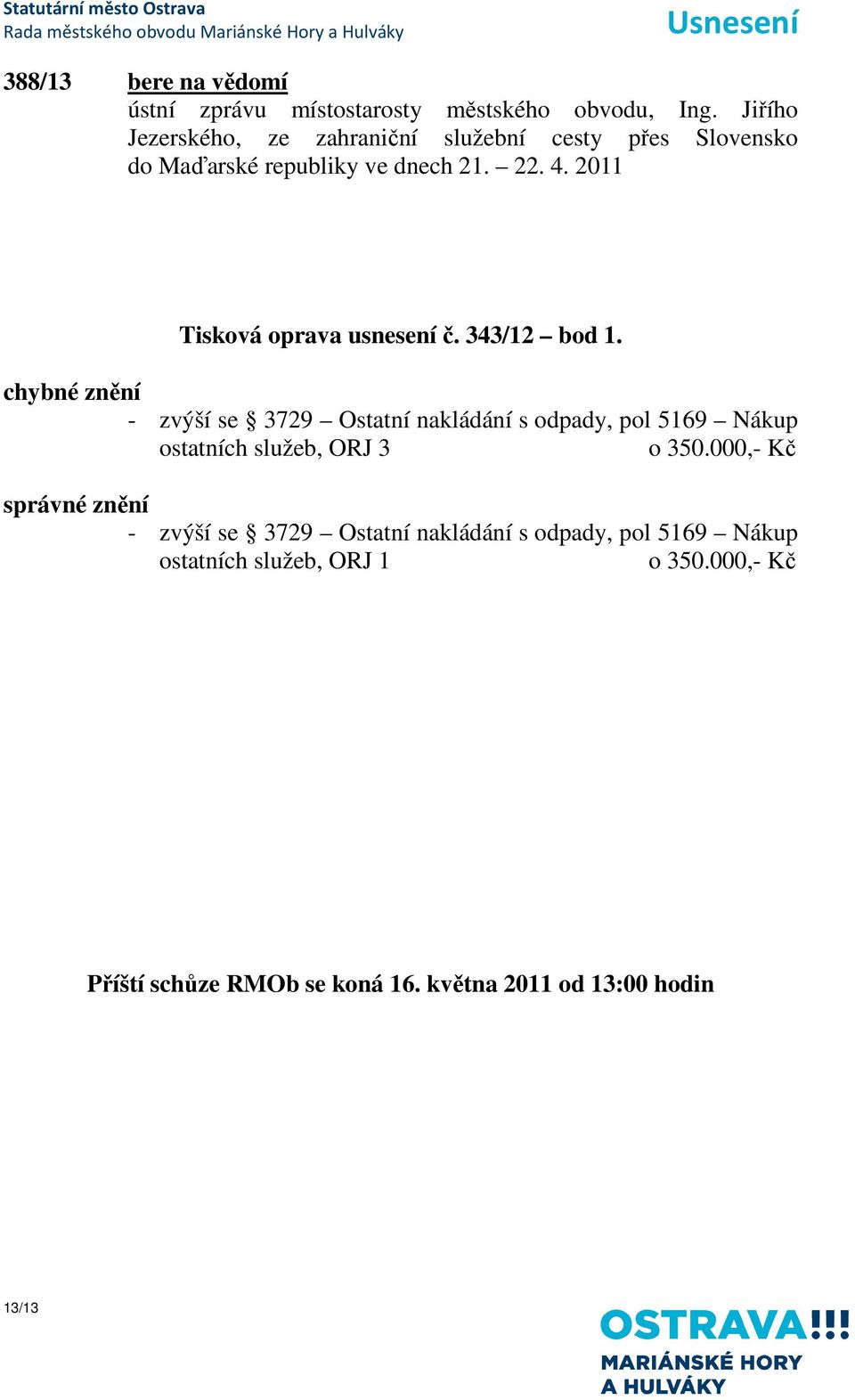 2011 Tisková oprava usnesení č. 343/12 bod 1.