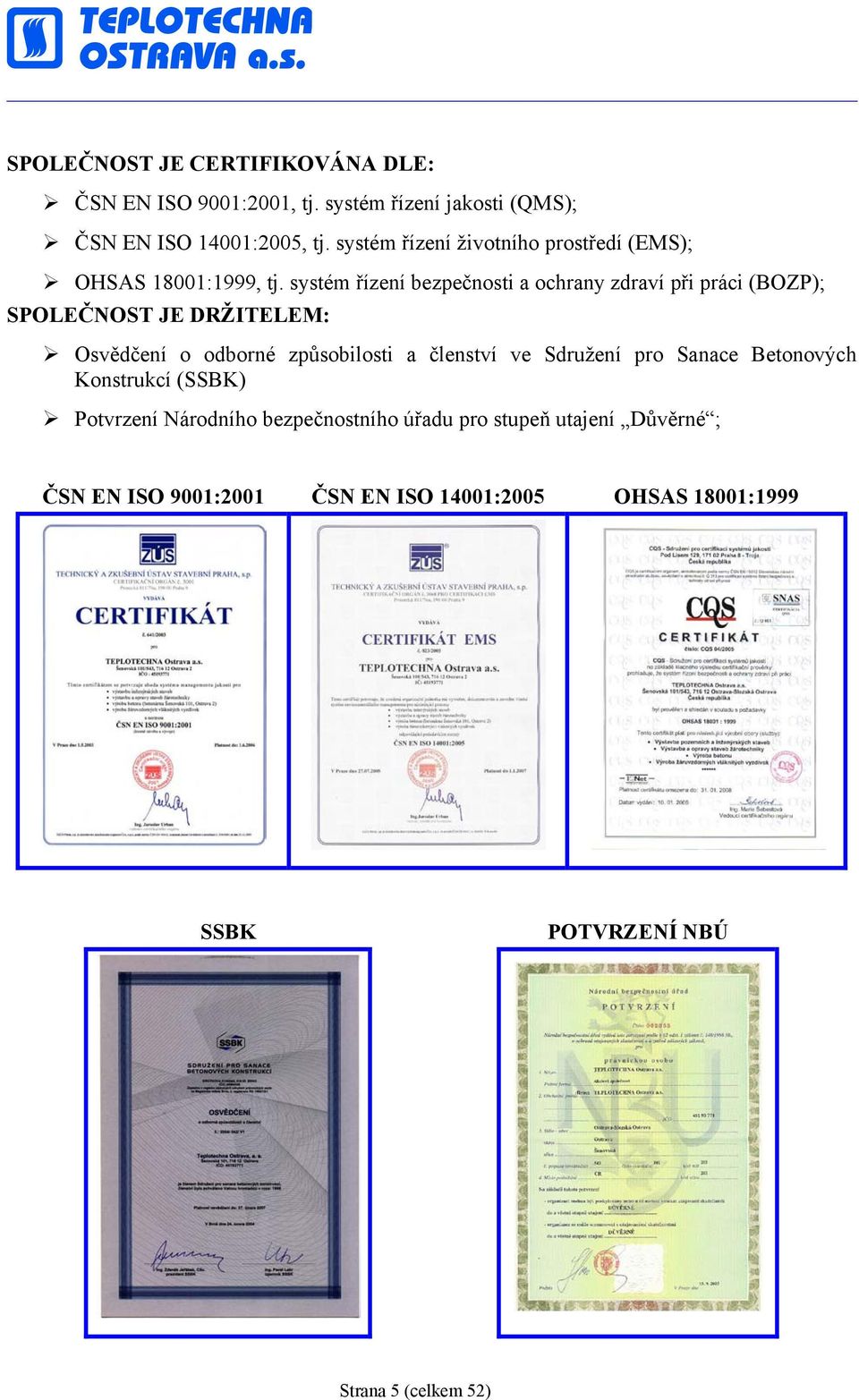 systém řízení bezpečnosti a ochrany zdraví při práci (BOZP); SPOLEČNOST JE DRŽITELEM: Osvědčení o odborné způsobilosti a členství ve