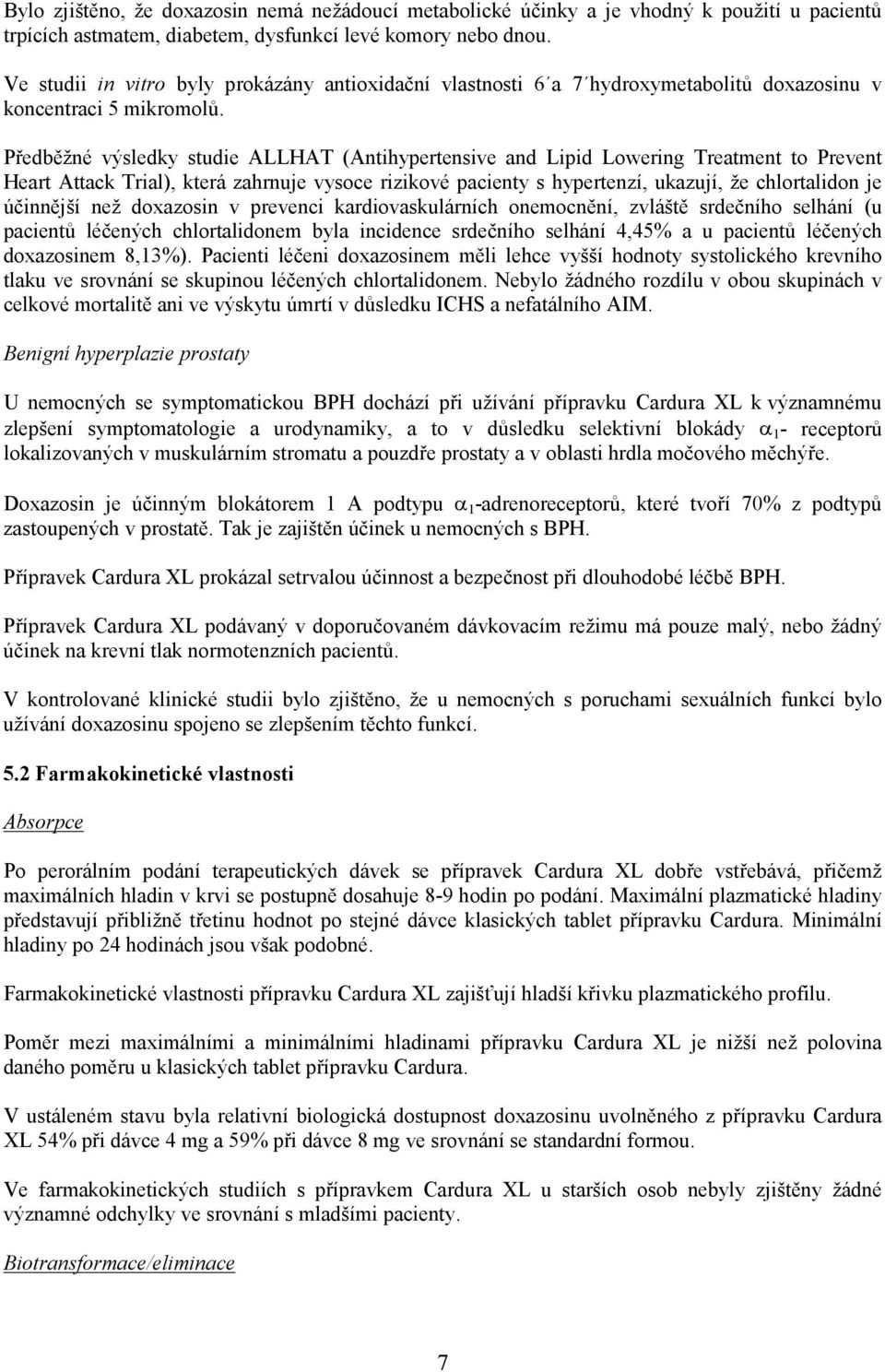 Předběžné výsledky studie ALLHAT (Antihypertensive and Lipid Lowering Treatment to Prevent Heart Attack Trial), která zahrnuje vysoce rizikové pacienty s hypertenzí, ukazují, že chlortalidon je