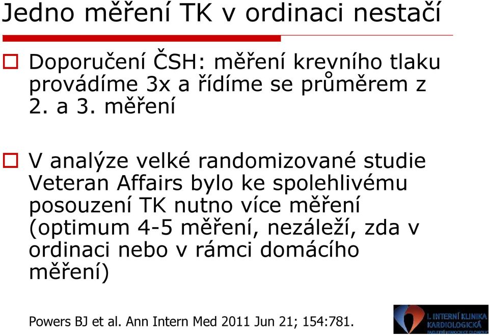 měření V analýze velké randomizované studie Veteran Affairs bylo ke spolehlivému