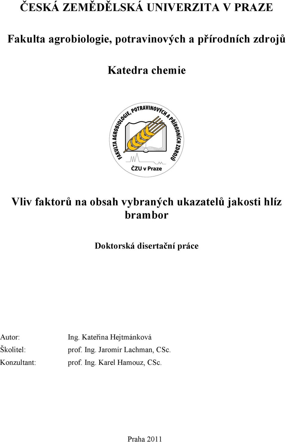 jakosti hlíz brambor Doktorská disertační práce Autor: Školitel: Konzultant: Ing.