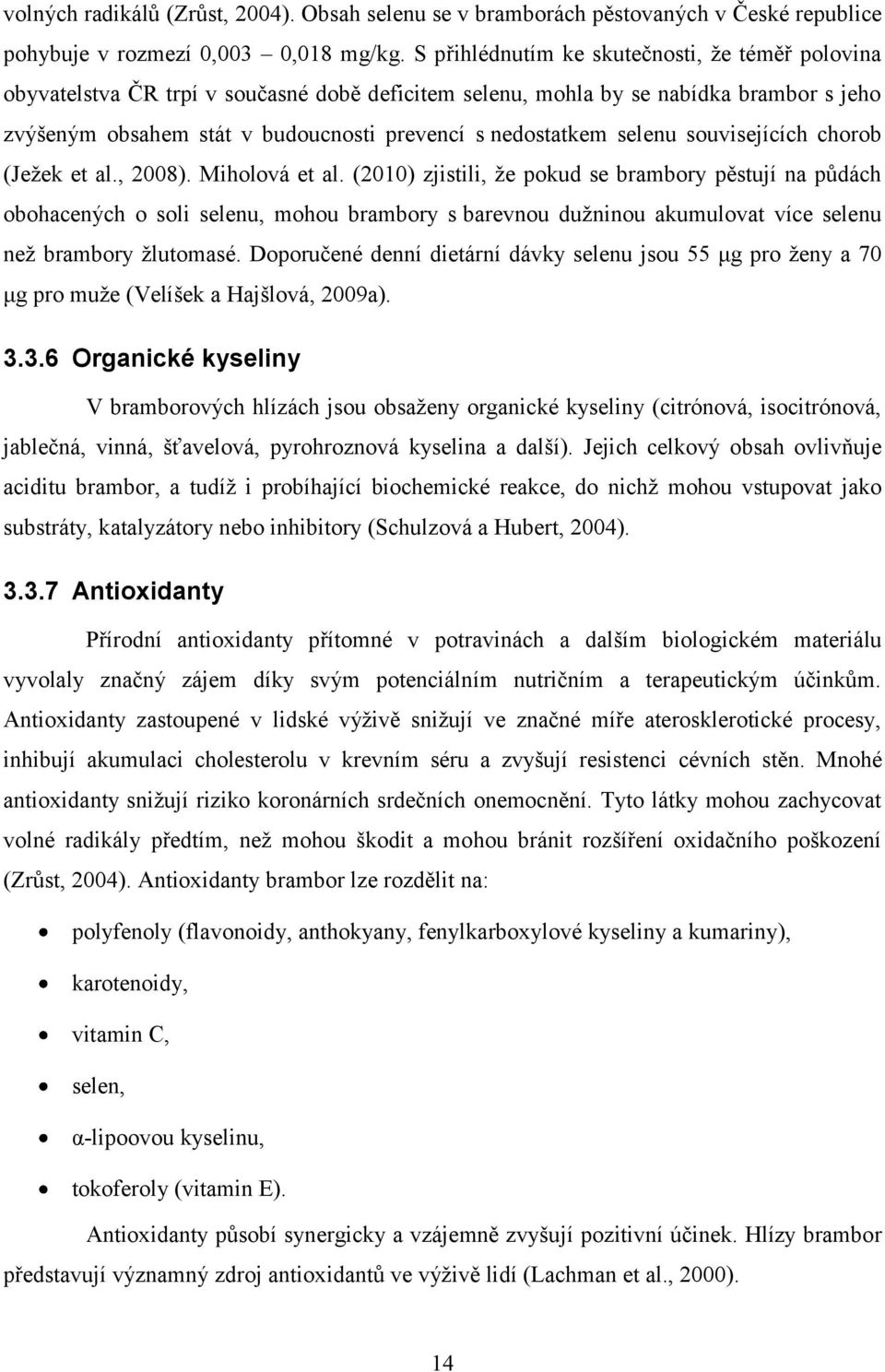 selenu souvisejících chorob (Jeţek et al., 2008). Miholová et al.