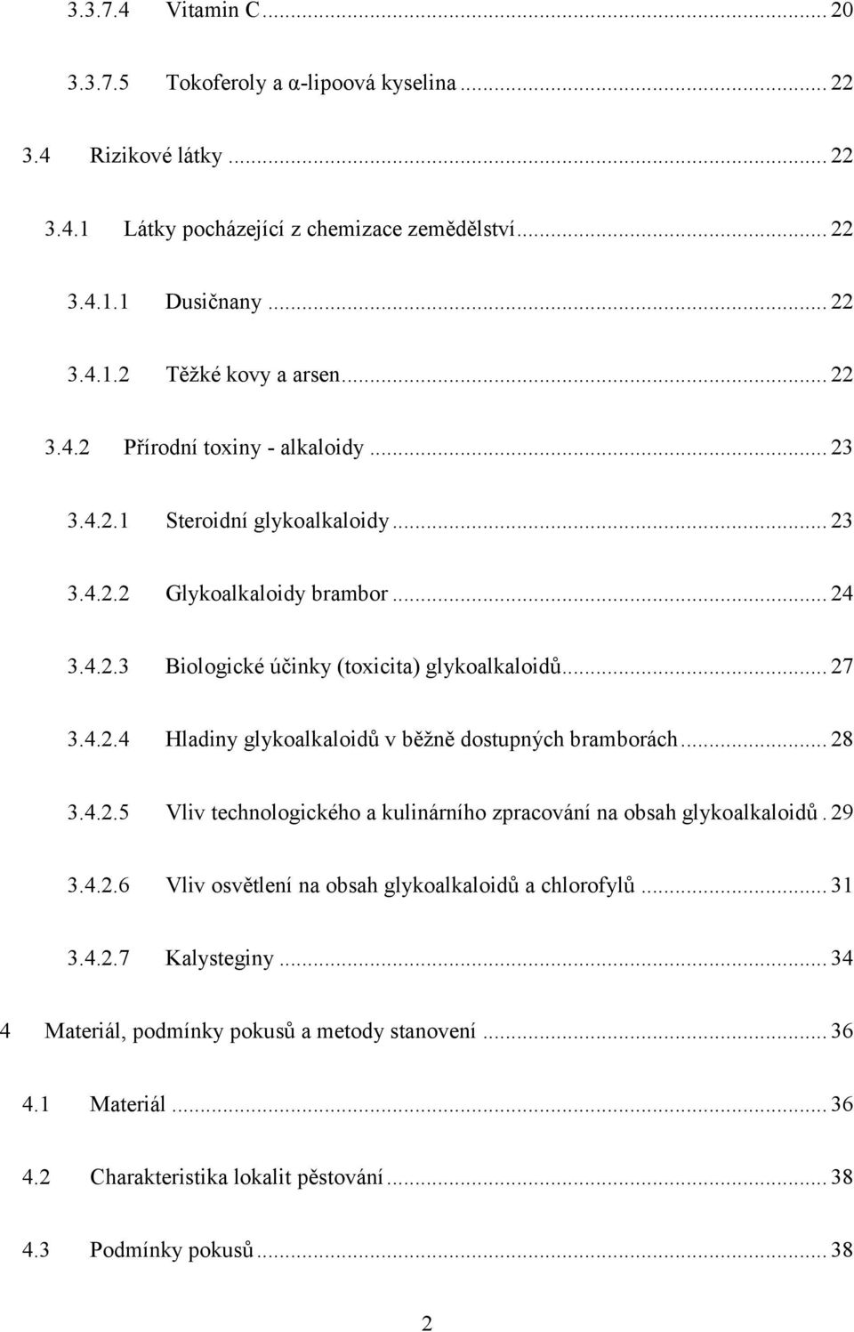 .. 28 3.4.2.5 Vliv technologického a kulinárního zpracování na obsah glykoalkaloidů. 29 3.4.2.6 Vliv osvětlení na obsah glykoalkaloidů a chlorofylů... 31 3.4.2.7 Kalysteginy.