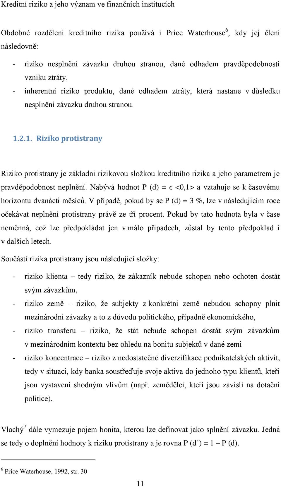 2.1. Riziko protistrany Riziko protistrany je základní rizikovou složkou kreditního rizika a jeho parametrem je pravděpodobnost neplnění.