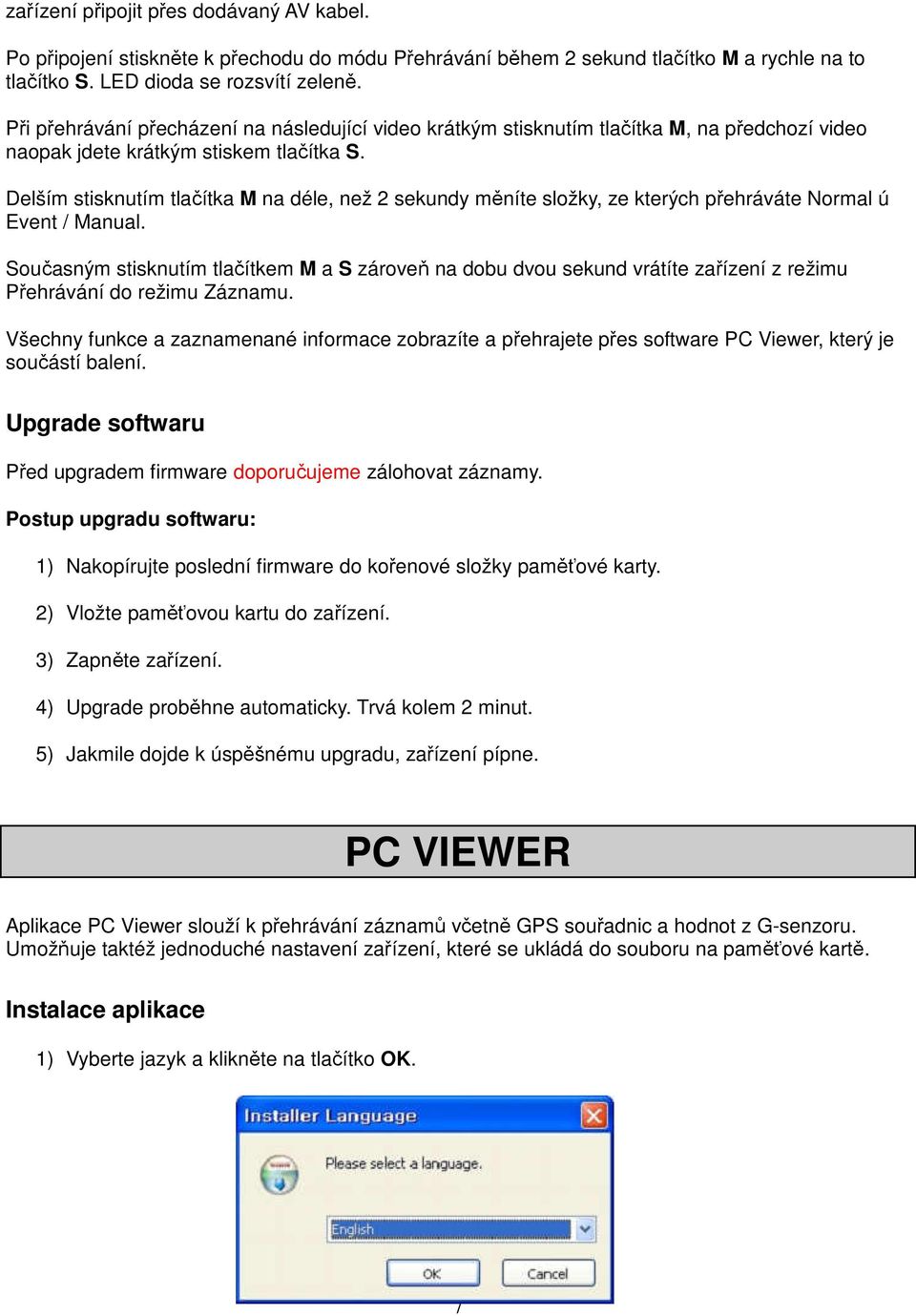 Delším stisknutím tlačítka M na déle, než 2 sekundy měníte složky, ze kterých přehráváte Normal ú Event / Manual.