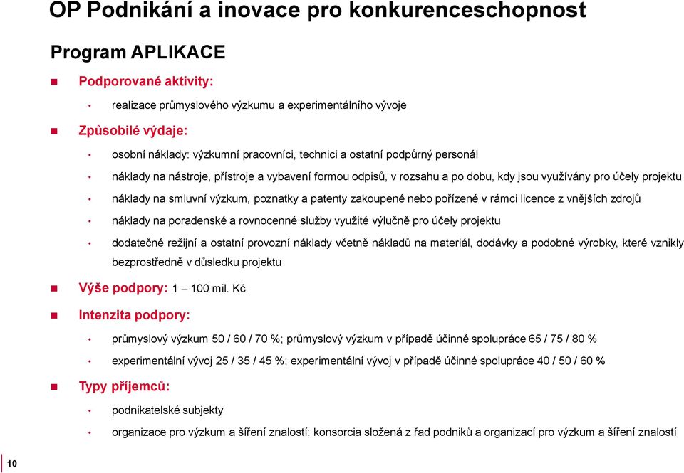 rovnocenné služby využité výlučně pro účely projektu dodatečné režijní a ostatní provozní náklady včetně nákladů na materiál, dodávky a podobné výrobky, které vznikly bezprostředně v důsledku