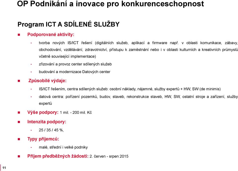 provoz center sdílených služeb budování a modernizace Datových center IS/ICT řešením, centra sdílených služeb: osobní náklady, nájemné, služby expertů + HW, SW (de minimis) datová centra: